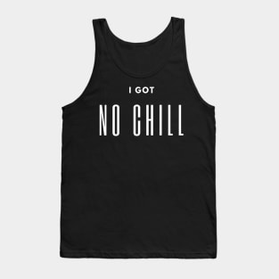 I GOT NO CHILL Tank Top